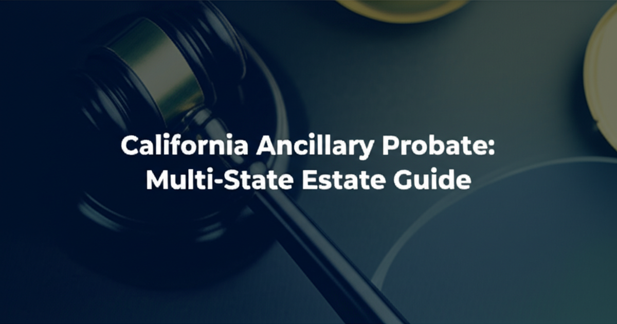 California Ancillary Probate: Multi-State Estate Guide