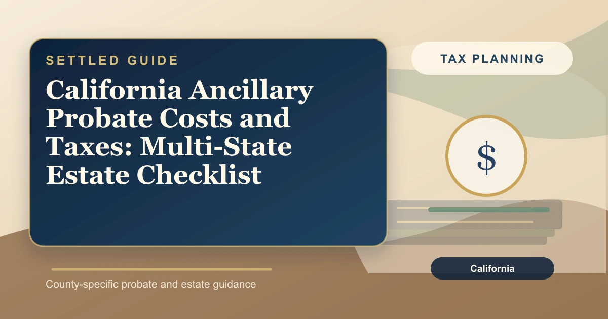 California Ancillary Probate Costs and Taxes: Multi-State Estate Checklist