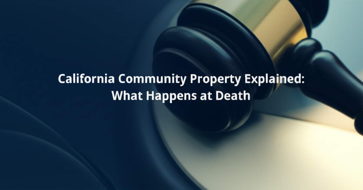 California Community Property Explained: What Happens at Death