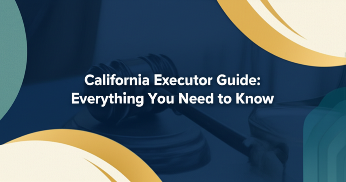 California Executor Guide: Everything You Need to Know