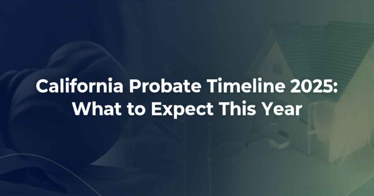 California Probate Timeline 2025: What to Expect This Year