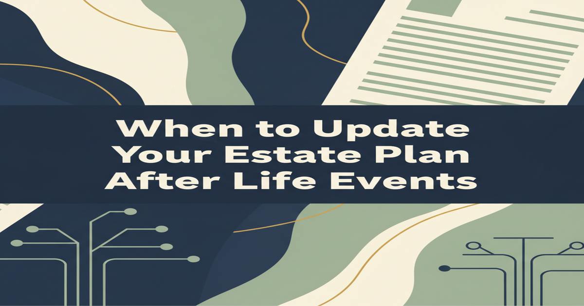 When to Update Your Estate Plan After Life Events