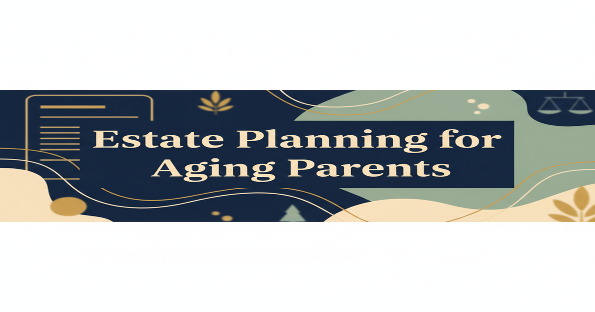 Estate Planning for Aging Parents