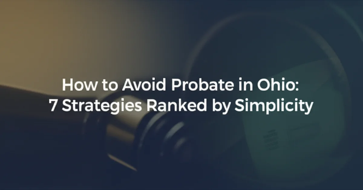 How to Avoid Probate in Ohio: 7 Strategies Ranked by Simplicity