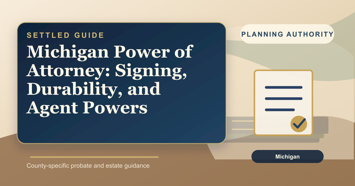 Michigan Power of Attorney: Signing, Durability, and Agent Powers