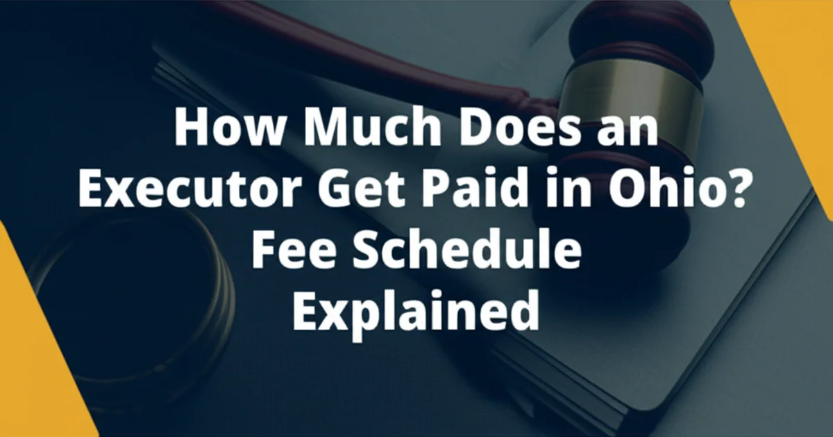 How Much Does an Executor Get Paid in Ohio? Fee Schedule Explained