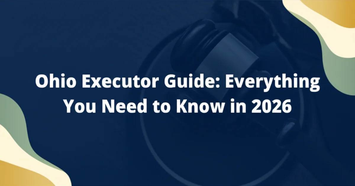 Ohio Executor Guide: Everything You Need to Know in 2026