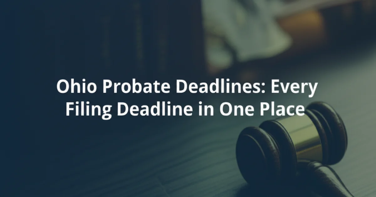 Ohio Probate Deadlines: Every Filing Deadline in One Place