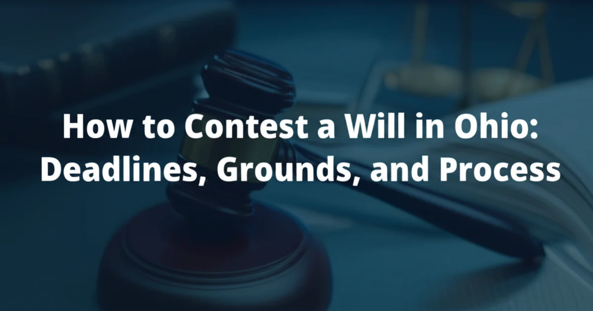 How to Contest a Will in Ohio: Deadlines, Grounds, and Process