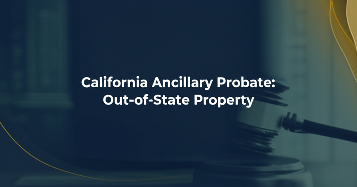 California Ancillary Probate: Out-of-State Property