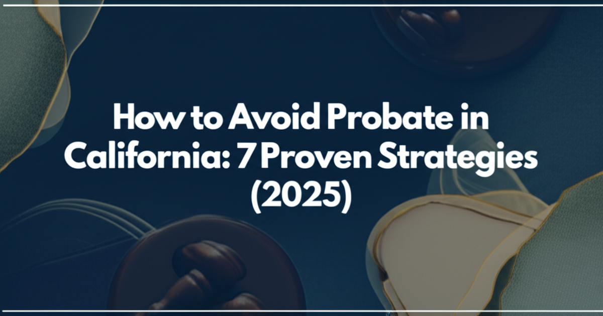 How to Avoid Probate in California: 7 Proven Strategies (2025)