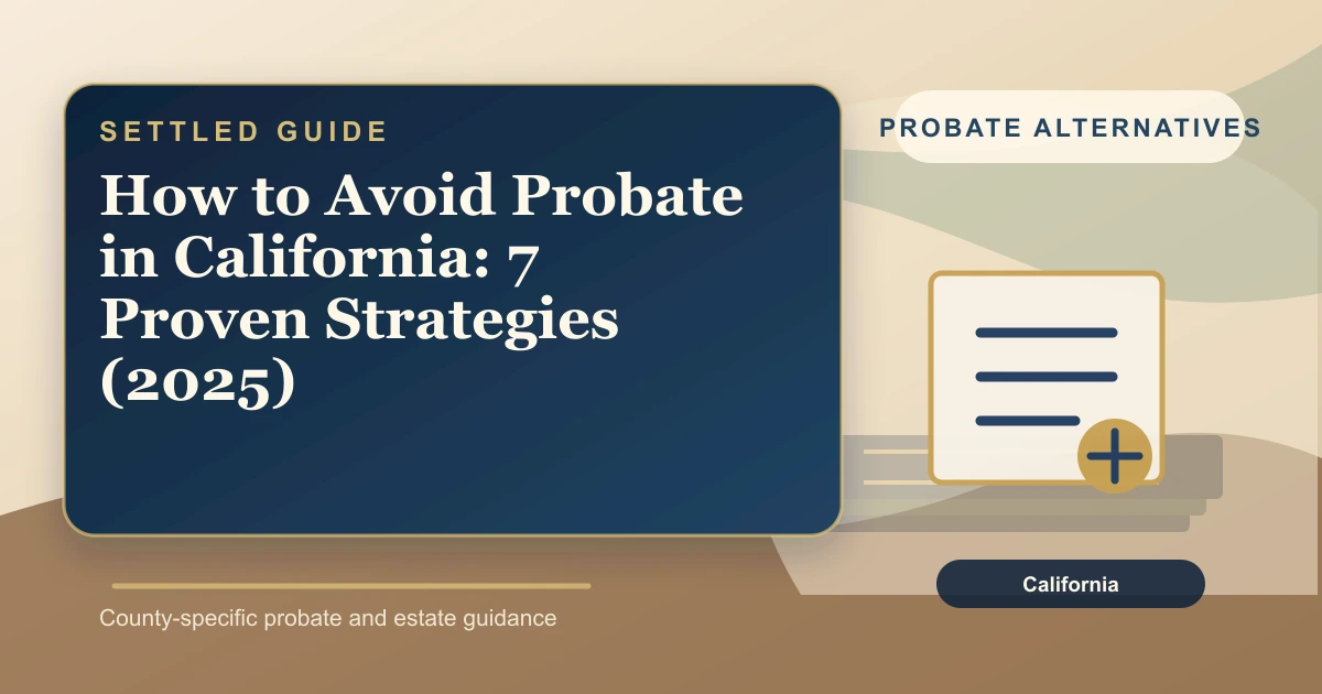 How to Avoid Probate in California: 7 Proven Strategies (2025)
