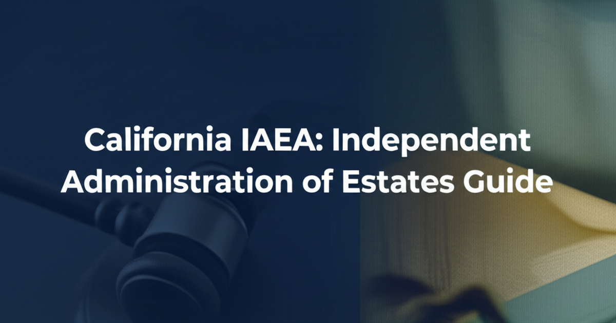 California IAEA: Independent Administration of Estates Guide