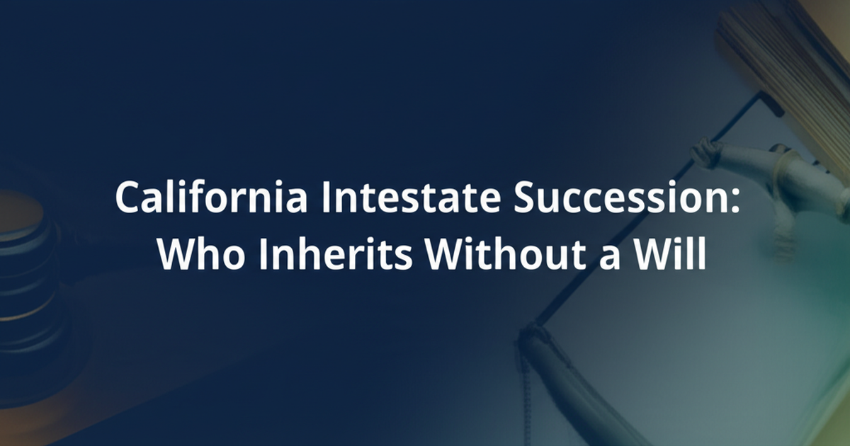 California Intestate Succession: Who Inherits Without a Will