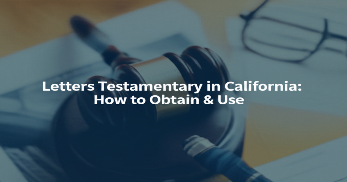 Letters Testamentary in California: How to Obtain & Use