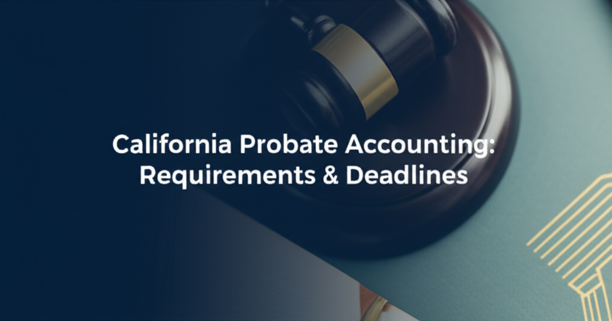 California Probate Accounting: Requirements & Deadlines