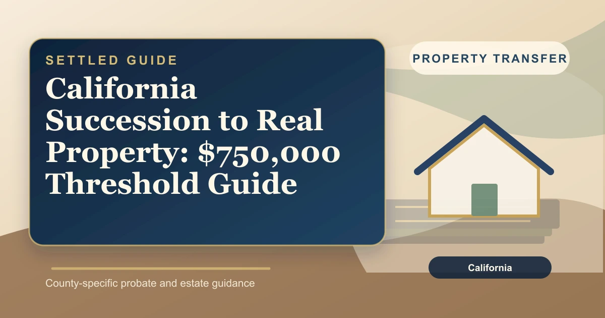 California Succession to Real Property: $750,000 Threshold Guide