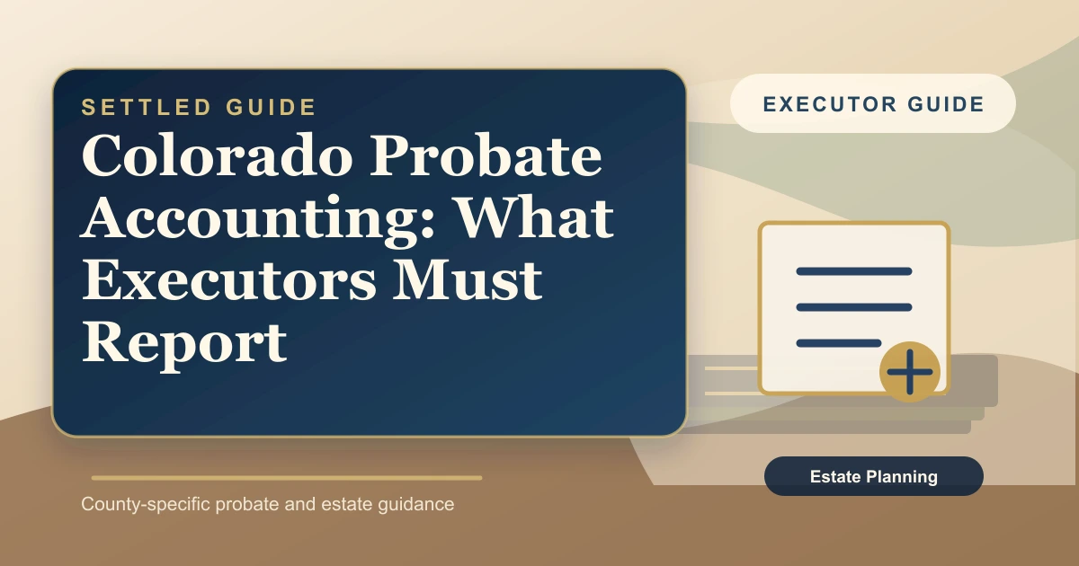 Colorado Probate Accounting: What Executors Must Report