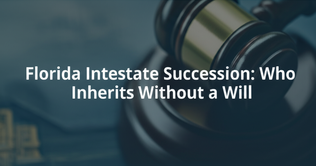 Florida Intestate Succession: Who Inherits Without a Will