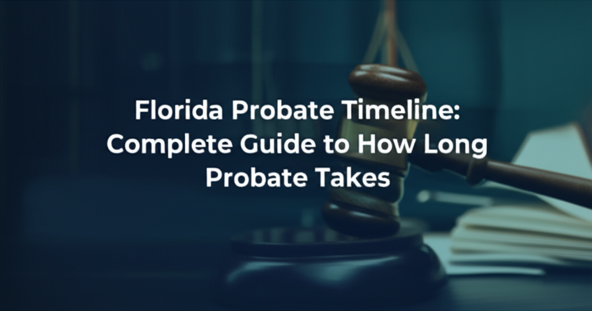Florida Probate Timeline: Complete Guide to How Long Probate Takes