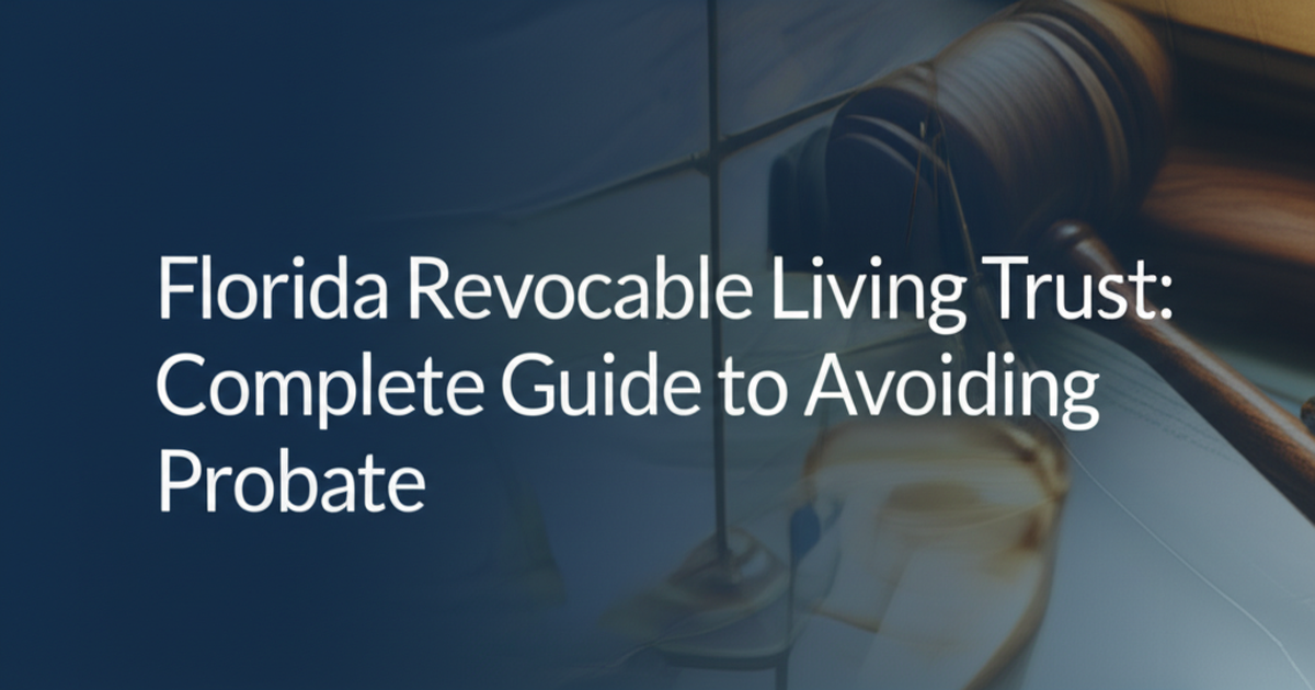 Florida Revocable Living Trust: Complete Guide to Avoiding Probate