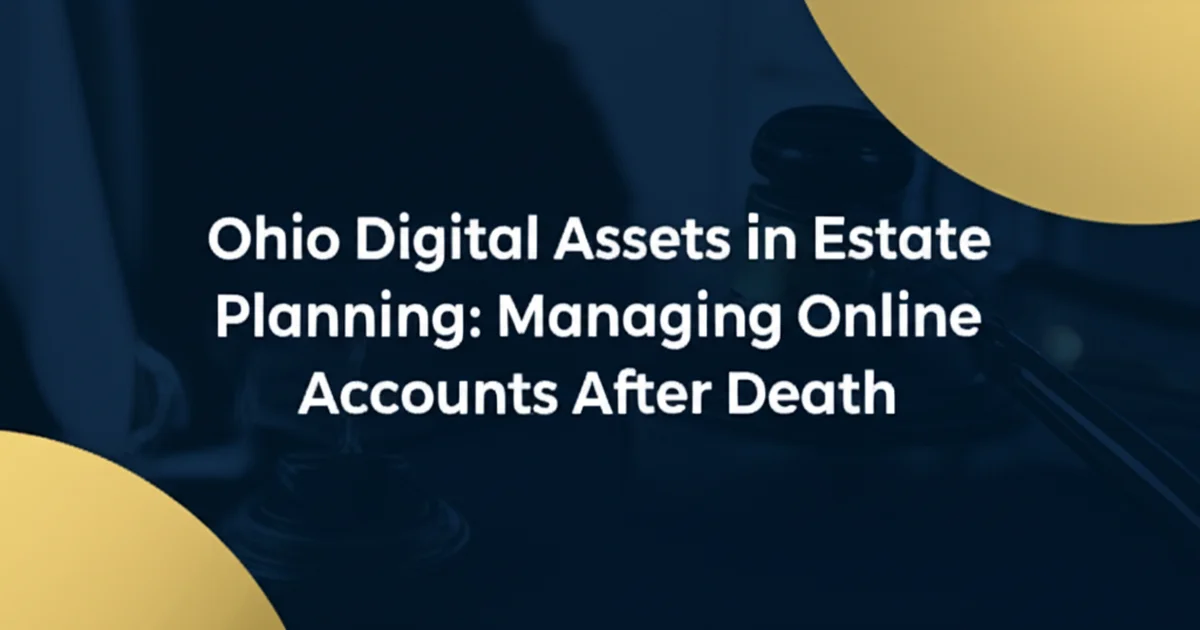 Ohio Digital Assets in Estate Planning: Managing Online Accounts After Death
