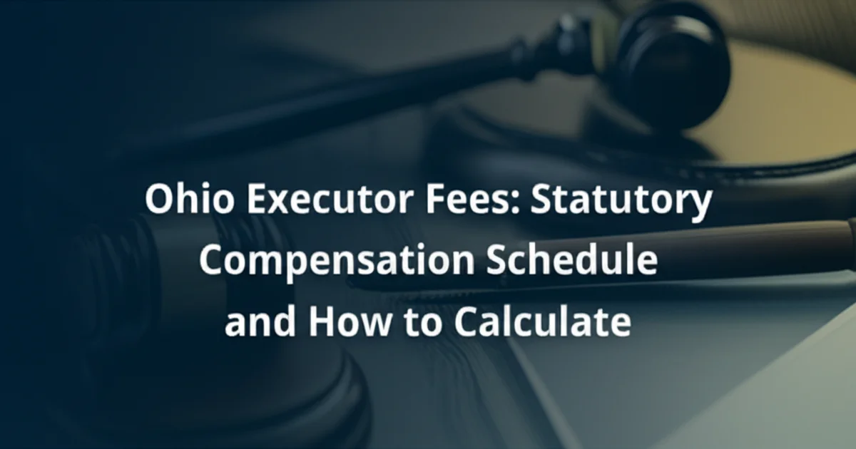 Ohio Executor Fees: Statutory Compensation Schedule and How to Calculate