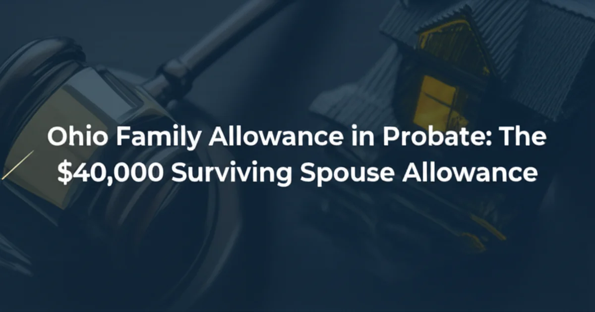 Ohio Family Allowance in Probate: The $40,000 Surviving Spouse Allowance