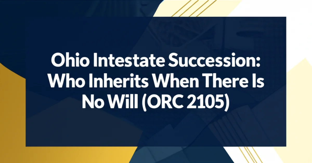 Ohio Intestate Succession: Who Inherits When There Is No Will (ORC 2105)