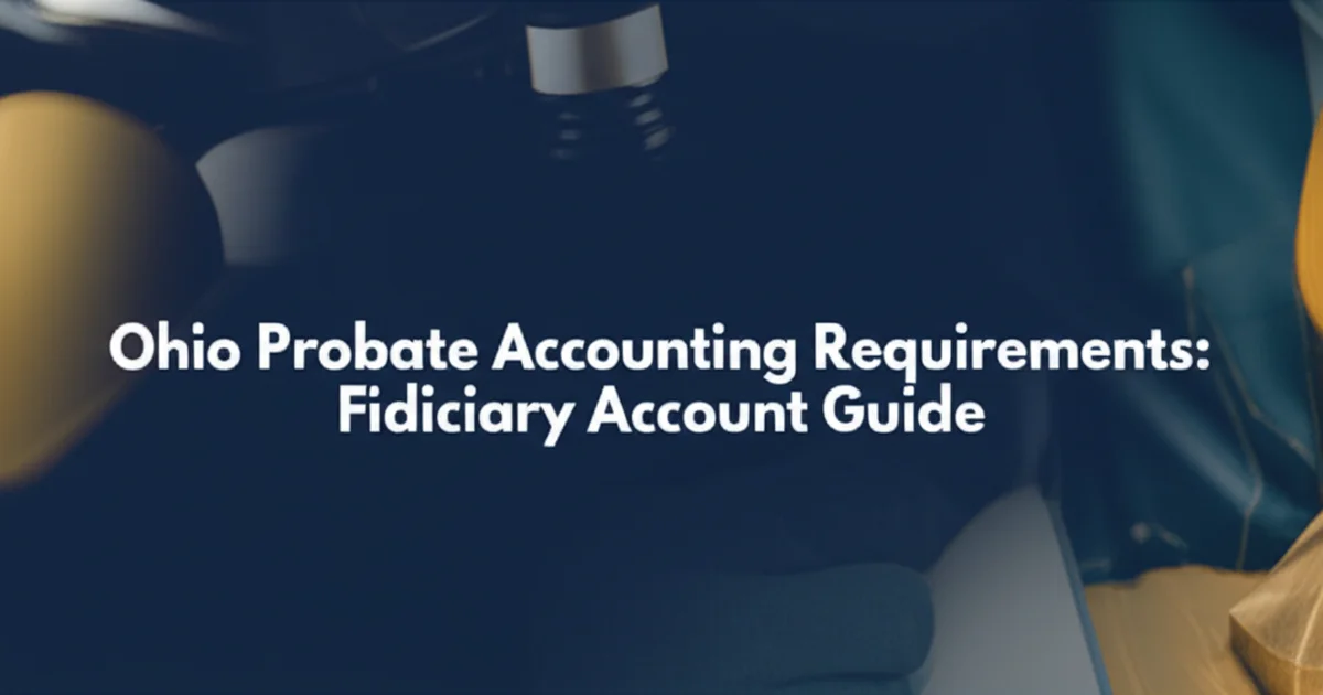 Ohio Probate Accounting Requirements: Fiduciary Account Guide