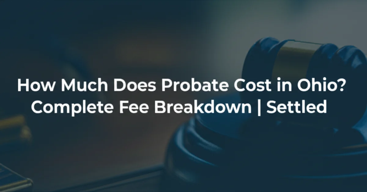Ohio Probate Costs: Complete Fee Breakdown