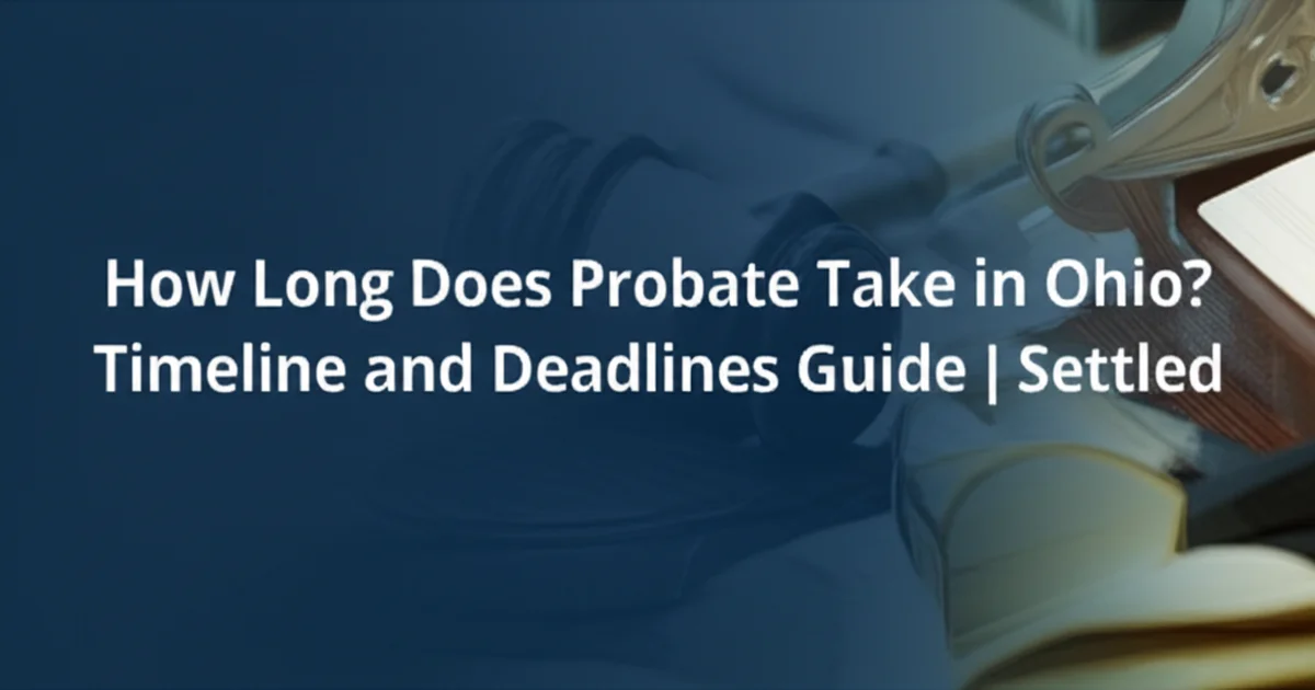 Ohio Probate Timeline: How Long Does It Take?