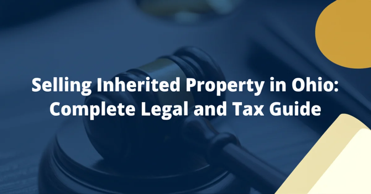 Selling Inherited Property in Ohio: Complete Legal and Tax Guide