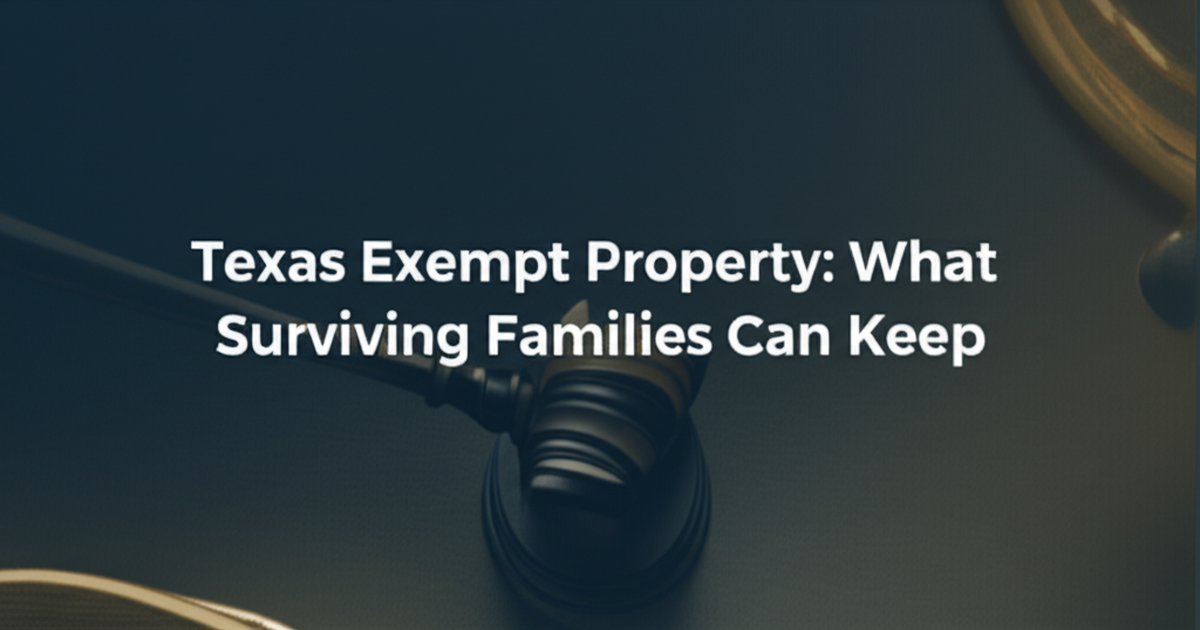 Texas Exempt Property: What Surviving Families Can Keep