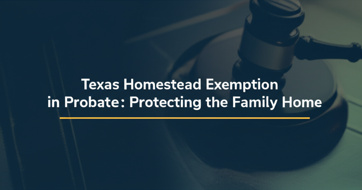 Texas Homestead Exemption in Probate: Protecting the Family Home