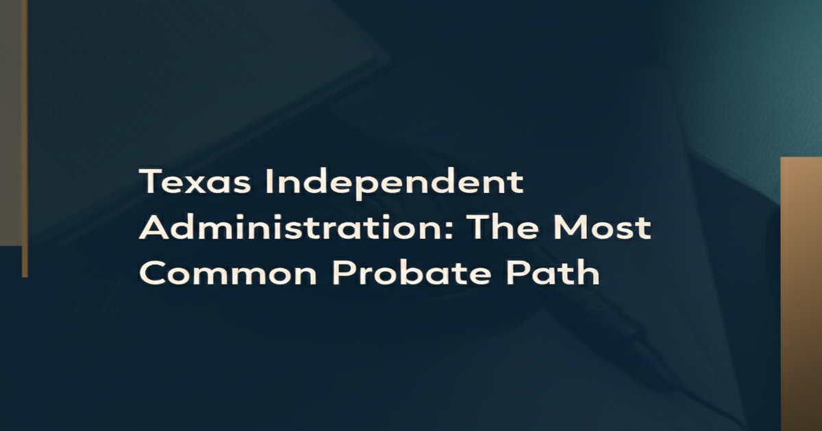Texas Independent Administration: The Most Common Probate Path