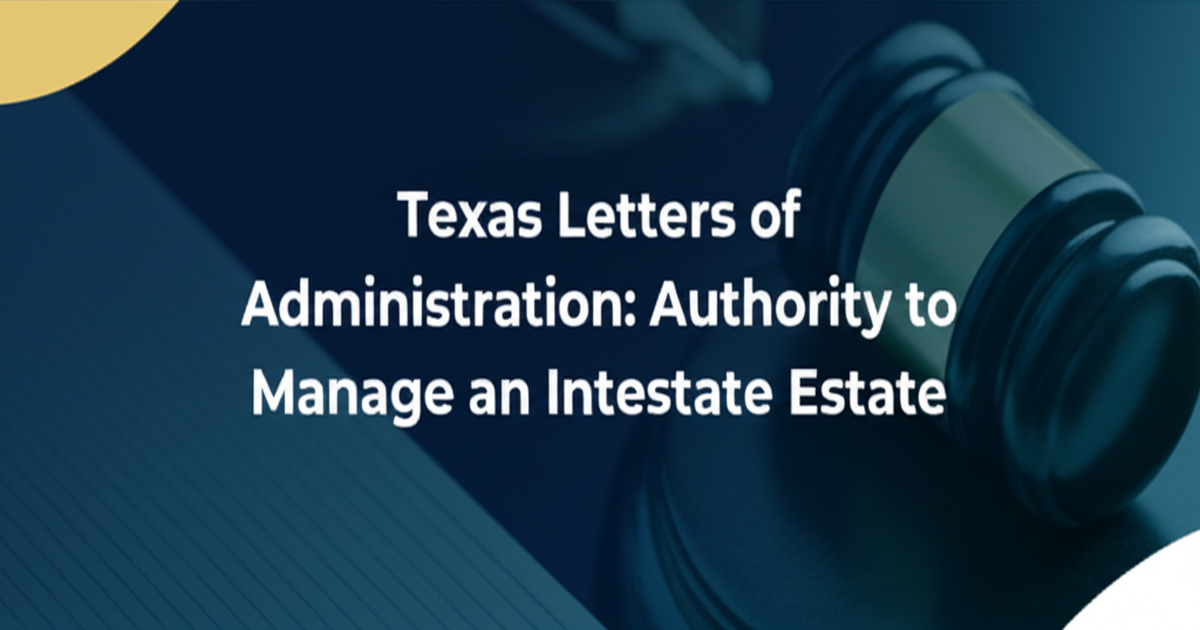 Texas Letters of Administration: Authority to Manage an Intestate Estate