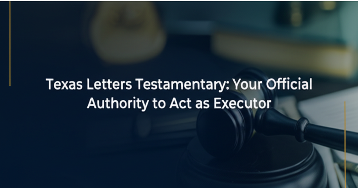 Texas Letters Testamentary: Your Official Authority to Act as Executor
