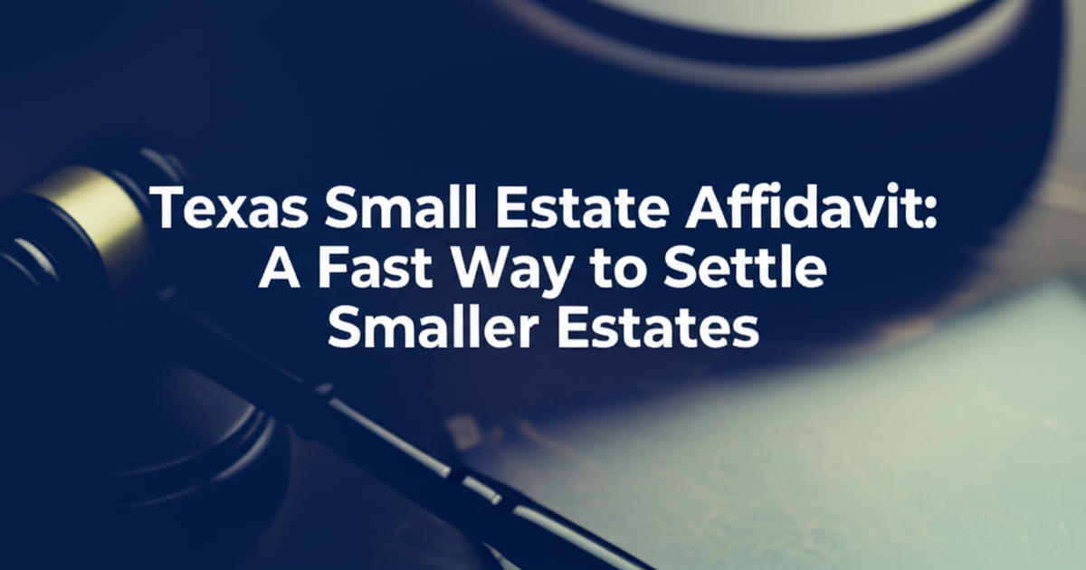 Texas Small Estate Affidavit: A Fast Way to Settle Smaller Estates