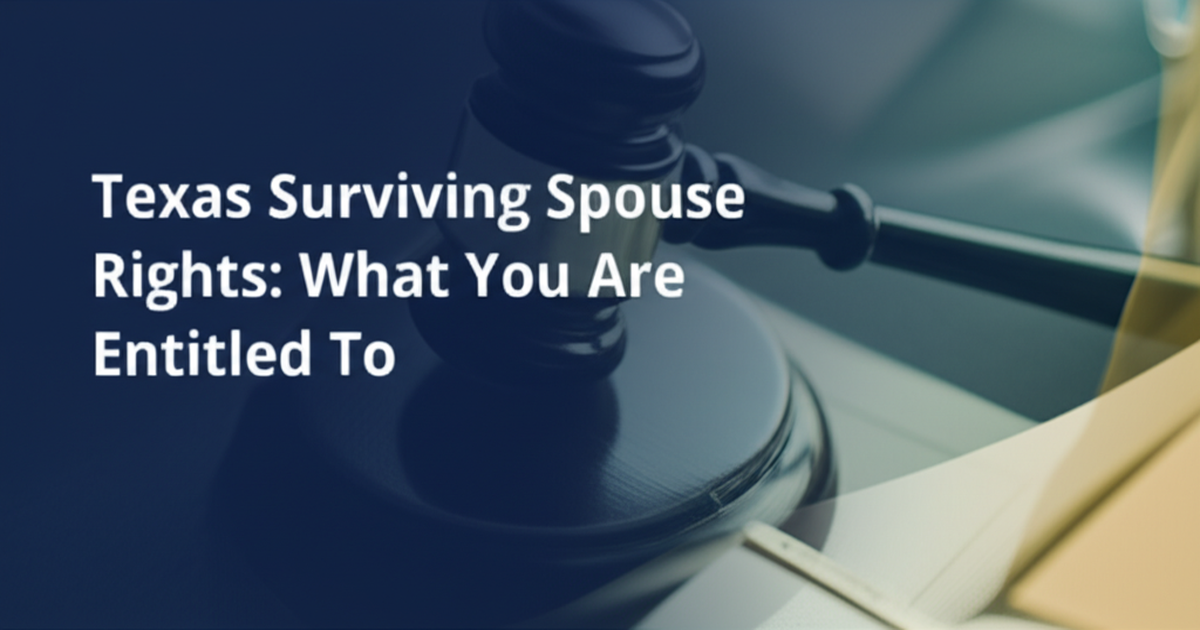 Texas Surviving Spouse Rights: What You Are Entitled To